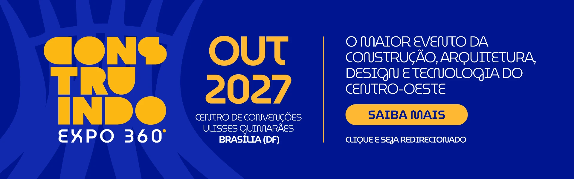 Construindo Expo 360° — o maior evento da Construção, Arquitetura, Design e Tecnologia do Centro-Oeste. 21 a 23 de outubro de 2027, Centro de Convenções Ulisses Guimarães, Brasília (DF).